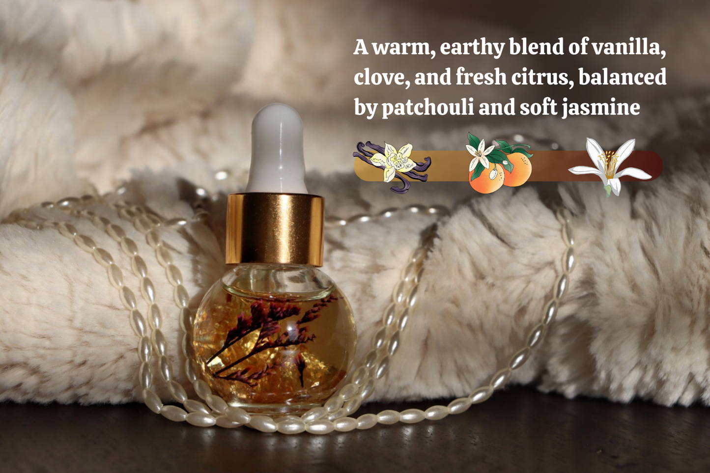 A warm earthy blend of vanilla clove and fresh citrus balanced by patchouli and soft jasmine